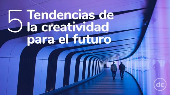 5 tendencias de la creatividad para el futuro